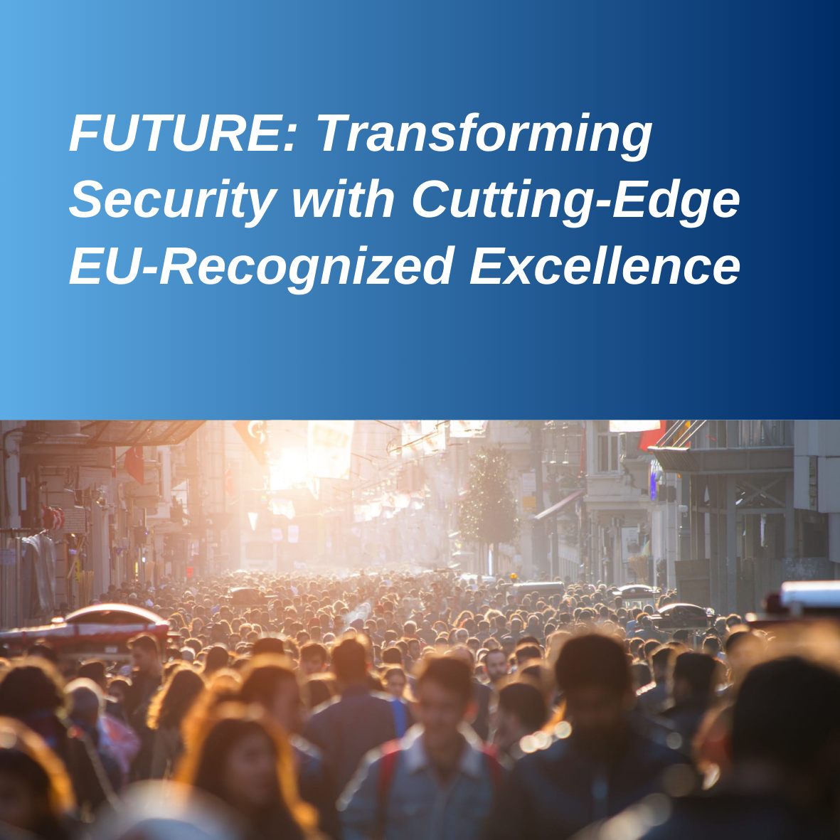 FUTURE: Transforming Security with Cutting-Edge EU-Recognized Excellence